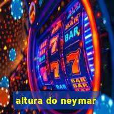 altura do neymar